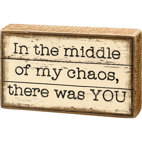 Natural Wood Block Sign In The Middle Of My Chaos There Was YOU 1 Natural Wood Block Sign In The Middle Of My Chaos There Was YOU