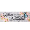 Desk Sign Mom You Make The World More Beautiful