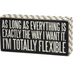 Wood Sign - As Long As Everything Is Exactly The Way I Want It I'm Totally Flexible