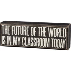Box Sign The Future Of The World Is In My Classroom Today