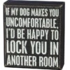 Wood Sign - If My Dog Makes You Uncomfortable