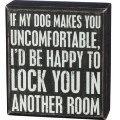 Wood Sign - If My Dog Makes You Uncomfortable